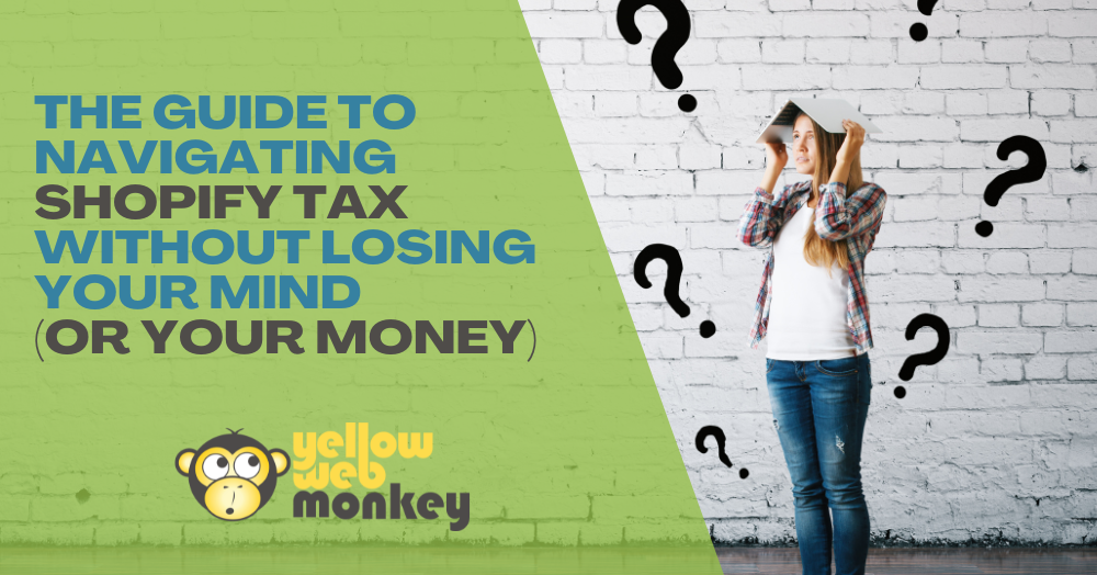 The Guide to Navigating Shopify Tax Without Losing Your Mind (Or Your Money)